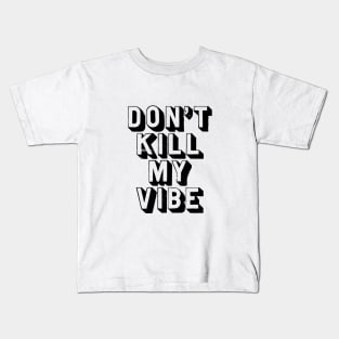Don't Kill My Vibe Kids T-Shirt
